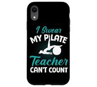 Funny pilates class I Swear My Pilate Teacher Can't Count Case for iPhone XR