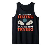 Funny Pinball If You're Not Tilting You're Not Trying Humor Tank Top