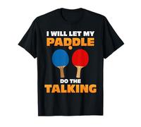 Funny Ping Pong Let My Paddle Do The Talking Table Tennis T-Shirt