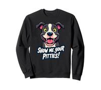 Funny Pitbull Lover Design With Show Me Your Pitties Quote Sweatshirt