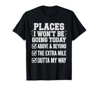 Funny Places I Won’t Be Going Today Work Humor Office Quote T-Shirt