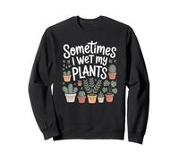 Funny Plant Parent Sometimes I Wet My Plants Saying Sweatshirt