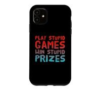 Funny Play Stupid Games Win Stupid Prizes Sarcastic Karma Me Case for iPhone 11