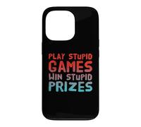 Funny Play Stupid Games Win Stupid Prizes Sarcastic Karma Me Case for iPhone 13 Pro