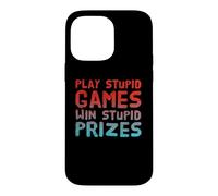 Funny Play Stupid Games Win Stupid Prizes Sarcastic Karma Me Case for iPhone 14 Pro Max