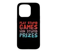Funny Play Stupid Games Win Stupid Prizes Sarcastic Karma Me Case for iPhone 15 Pro
