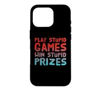 Funny Play Stupid Games Win Stupid Prizes Sarcastic Karma Me Case for iPhone 16 Pro