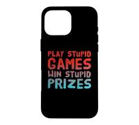 Funny Play Stupid Games Win Stupid Prizes Sarcastic Karma Me Case for iPhone 16 Pro Max