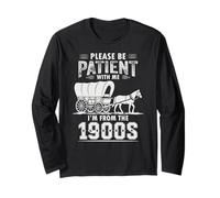 Funny Please Be Patient with Me I'm from The 1900s Humor Long Sleeve T-Shirt