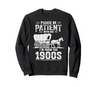 Funny Please Be Patient With Me I'm From The 1900s Humor Sweatshirt