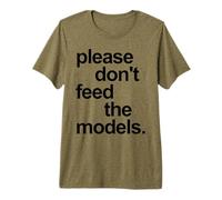 Funny Please do not Feed the Models Black Text Quote Premium T-Shirt