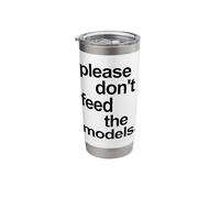 Funny Please do not Feed the Models Black Text Quote Stainless Steel Insulated Tumbler