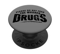 Funny Please Do Not Feed the Whores Drugs Adult Humor PopSockets Adhesive PopGrip