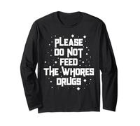 Funny Please Do Not Feed The Whores Drugs Adult Humor Retro Long Sleeve T-Shirt