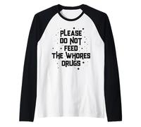 Funny Please Do Not Feed The Whores Drugs Adult Humor Retro Raglan Baseball Tee