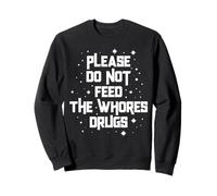 Funny Please Do Not Feed the Whores Drugs Adult Humor Retro Sweatshirt