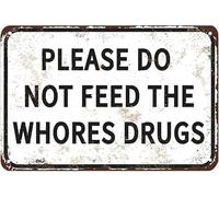 Funny Please Do Not Feed The Whores Drugs Metal Tin Sign Gag Gift Prank Garage Office Bar Cafe College Dorm Decor Gift For Men Women Girls Boys 8x12 Inch Plaque Tin Sign