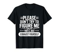 Funny Please Don't Try To Figure Me Out You'll Just T-Shirt