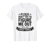 Funny Please Don't Try to Figure Me Out You'll Just T-Shirt
