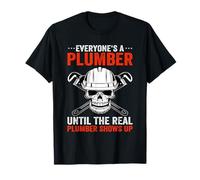 Funny Plumber Everyone's A Plumber Until The Real Plumber T-Shirt