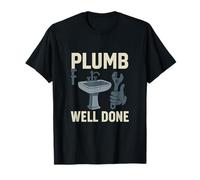 Funny Plumber Graphic - Plumb Well Done Design T-Shirt