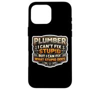 Funny Plumber I Can't Fix Stupid But I Can Fix What It Does Case for iPhone 16 Pro Max