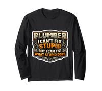Funny Plumber I Can't Fix Stupid But I Can Fix What It Does Long Sleeve T-Shirt