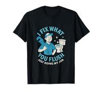 Funny Plumber I Fix What You Flush Graphic T-Shirt