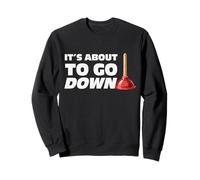 Funny Plumber It's About To Go Down Plunger Plumbing Humor Sweatshirt