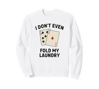 Funny Poker, I Don't Even Fold My Laundry Sweatshirt