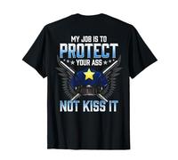 Funny Police Quote My Job is to Protect Your Ass Not Kiss It T-Shirt