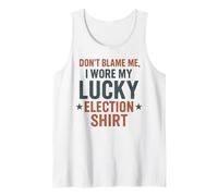 Funny Political Don’t Blame Me I Wore My Lucky Election Tank Top