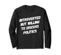 Funny Political Introverted But Willing to Discuss Politics Long Sleeve T-Shirt