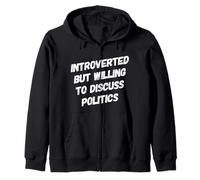 Funny Political Introverted But Willing To Discuss Politics Zip Hoodie