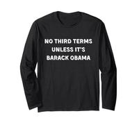Funny Political Obama - No Third Terms Unless It's Obama Long Sleeve T-Shirt