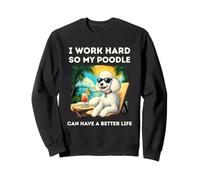 Funny Poodle Dog Design I Work Hard White Poodle Lovers Sweatshirt