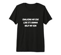 Funny Pool Design. CHALKING My CUE Like It's Going to Help Premium T-Shirt