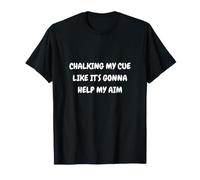 Funny Pool Design. CHALKING My CUE Like It's Going to Help T-Shirt