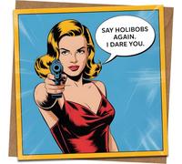 Funny Pop Art Greeting Card - “Say Holibobs Again, I Dare You” - 145mm x 145mm Square - Blank Inside - Includes Kraft Envelope - Humour Birthday Card for Friends and Colleagues