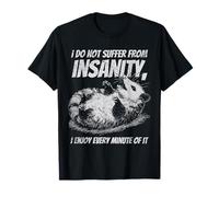 Funny Possum I Do Not Suffer from Insanity Quote Humor T-Shirt