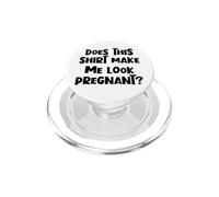 Funny Pregnancy Does This Shirt Make Me Look Pregnant PopSockets PopGrip for MagSafe