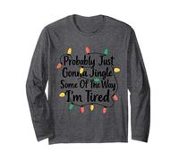Funny Probably Just Gonna Jingle Some of The Way I'm Tired Long Sleeve T-Shirt