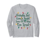 Funny Probably Just Gonna Jingle Some of The Way I'm Tired Long Sleeve T-Shirt