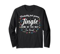 Funny Probably Just Gonna Jingle Some of The Way I'm Tired Long Sleeve T-Shirt