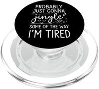 Funny Probably Just Gonna Jingle Some of The Way I'm Tired PopSockets PopGrip for MagSafe