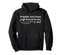 Funny Probably Just Gonna Jingle Some of The Way I'm Tired Pullover Hoodie