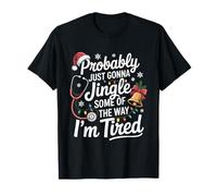Funny Probably Just Gonna Jingle Some of The Way I'm Tired T-Shirt