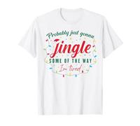 Funny Probably Just Gonna Jingle Some of The Way I'm Tired T-Shirt