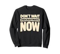 Funny Procrastination Design Sarcastic Procrastinate Now Sweatshirt