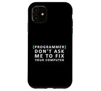 Funny Programmer Don't Ask me to Fix your Computer Case for iPhone 11